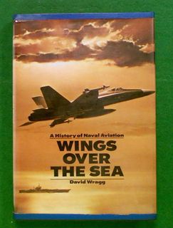 A History of Naval Aviation: Wings Over The Sea