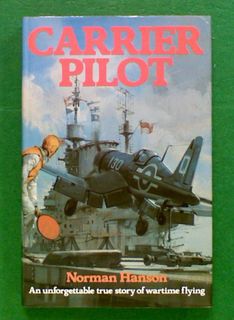 Carrier Pilot:  An unforgettable true story of wartime flying