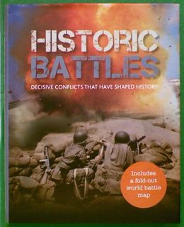 Historic Battles: Decisive Conflicts that have Shaped History