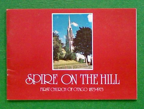 Spire On The Hill: First Church Of Otago 1873-1973