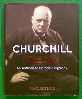 Churchill: The Life. An Authorised Pictorial Biography