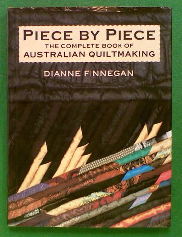 Piece By Piece: The Complete Book of Australian Quiltmaking
