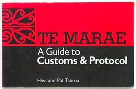 Te Marae. A Guide to Customs & Protocol