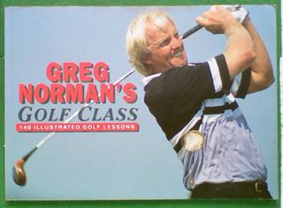 Greg Norman's Golf Class: 140 Illustrated Golf Lessons