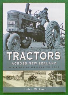 Tractors Across New Zealand. A History of Working the Land
