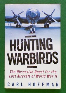 Hunting Warbirds: The Obsessive Quest for the Lost