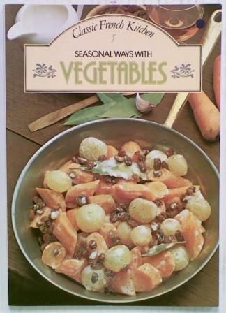 Seasonal Ways With Vegetables. Classic French Kitchen 5