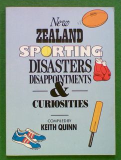 New Zealand Sporting Disasters, Disappointments & Curiosities