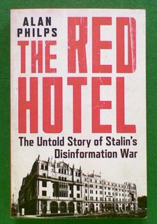 The Red Hotel: The Untold Story of Stalin's Disinformation