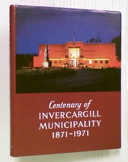Centenary of Invercargill Municipality 1871 - 1971