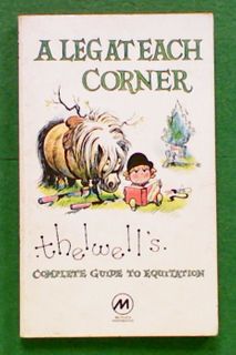 A Leg at Each Corner: Thelwell's Complete Guide to Equitation