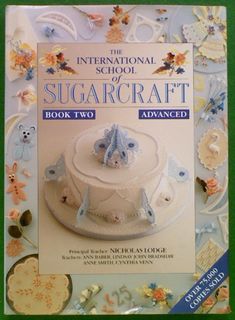 The International School of Sugarcraft Book 2 Advanced