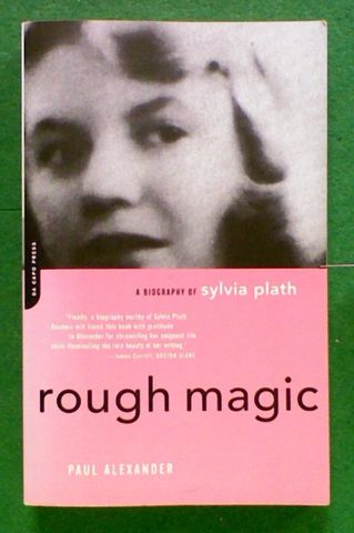 Rough Magic: A Biography of Sylvia Plath