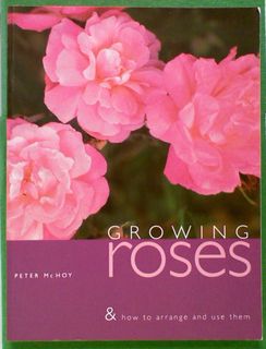 Growing Roses & How to Arrange and use Them