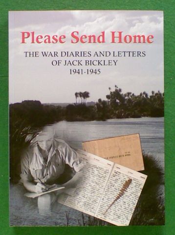 Please Send Home: The War Diaries and Letters of Jack Bickley