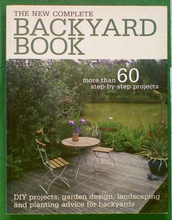 The New Complete Backyard Book: More than 60 step-by-step