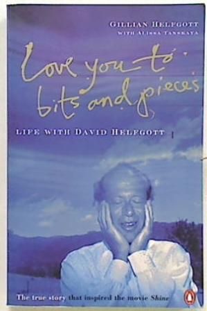 Love You to Bits and Pieces. Life with