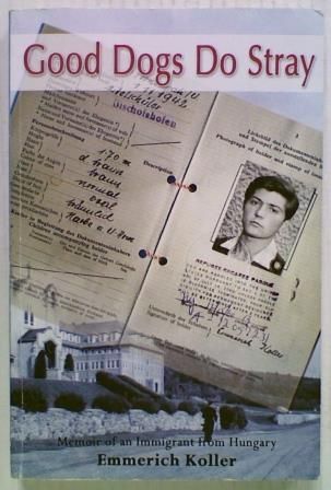 Good Dogs Do Stray: Memoir of an Immigrant from Hungary