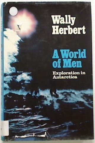 A World of Men. Exploration in Antarctic
