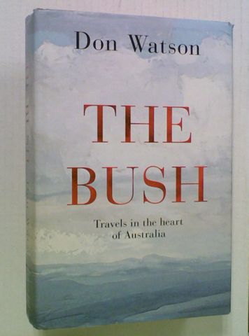 The Bush. Travels in the Heart of Australia