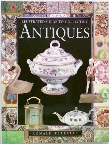 Illustrated Guide to Collecting Antiques