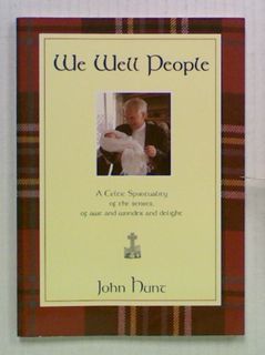 We Well People. A Celtic Spirituality of the Senses,