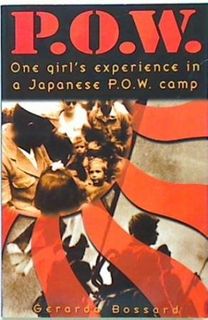P.O.W. One girl's experience in a Japanese P.O.W. camp