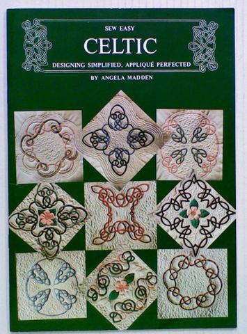 Sew Easy Celtic: Designing Simplified, Applique Perfected