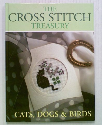 The Cross Stitch Treasury: Cats, Dogs & Birds