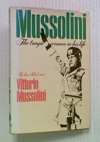 Mussolini: The Tragic Women in His Life