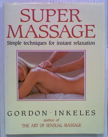 Super Massage: Simple Techniques for Instant