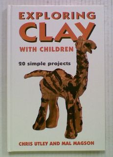 Exploring Clay with Children. 20 Simple Projects