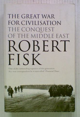 The Great War For Civilisation: The Conquest of the Middle East