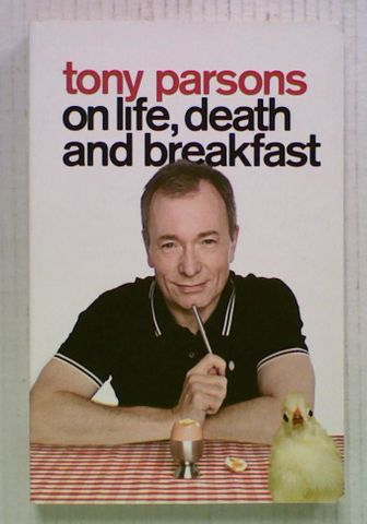 Tony Parsons on Life, Death and Breakfast