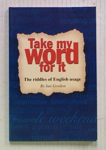 Take my Word for it: The Riddles of English Usage