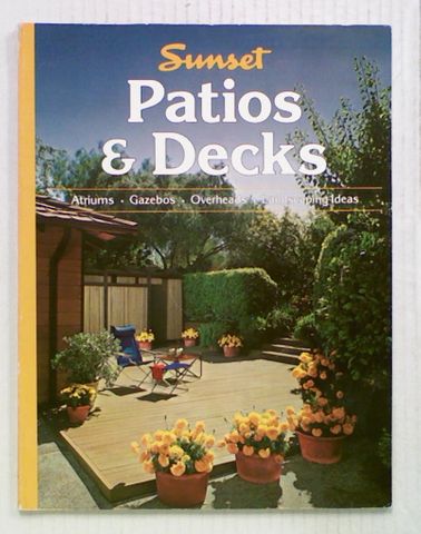 Sunset: Patios & Decks. Atriums, Gazebos, Overheads