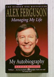Managing My Life. My Autobiography - Alex Ferguson