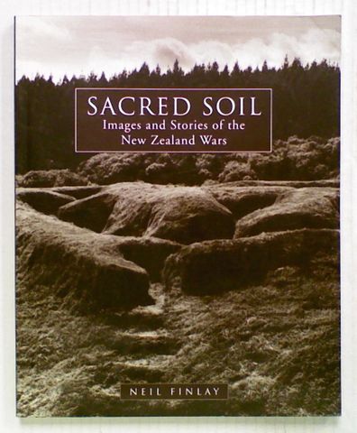 Sacred Soil: Images and Stories of the New Zealand Wars