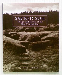 Sacred Soil: Images and Stories of the New Zealand Wars