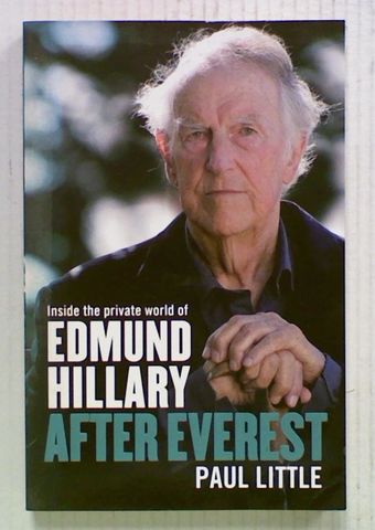 After Everest: Inside the Private World of Edmund Hillary