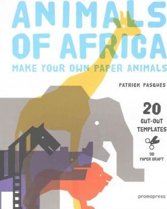 MAKE YOUR OWN PAER AFRICAN ANIMALS