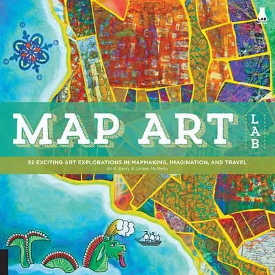 MAP ART LAB:EXPLORATIONS IN MAPMAKING