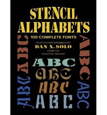 STENCIL ALPHABETS: 100 COMPLETE FONTS