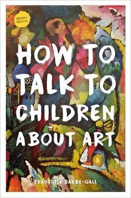 HOW TO TALK TO CHILDREN ABOUT ART 2ND EDITION