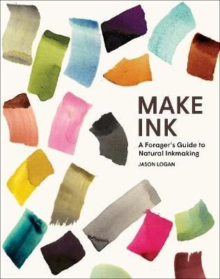 MAKE INK A FORAGERS GUIDE TO NATURAL INKMAKING