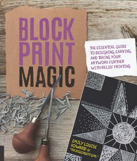BLOCK PRINT MAGIC:THE ESSENTIAL GUIDE TO DESIGNING