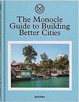 MONOCLE GUIDE TO BUILDING BETTER CITIES
