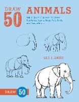 DRAW 50 ANIMALS THE STEP-BY-STEP WAY