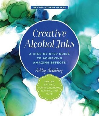 CREATIVE ALCOHOL INKS ACHIEVE AMAZING EFFECTS