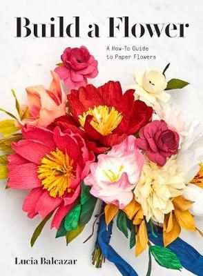 BUILD A FLOWER GUIDE TO PAPER FLOWERS